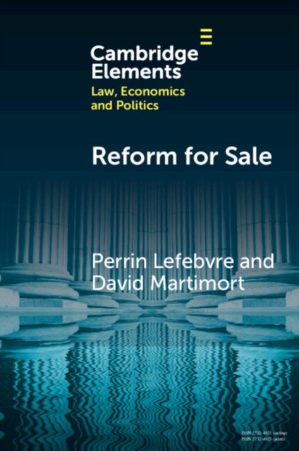 Cover for Lefebvre, Perrin (University of Namur) · Reform for Sale: A Common Agency Model with Moral Hazard Frictions - Elements in Law, Economics and Politics (Pocketbok) (2023)