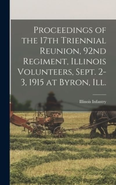 Cover for 1862-1865 Illinois Infantry 92d Regt · Proceedings of the 17th Triennial Reunion, 92nd Regiment, Illinois Volunteers, Sept. 2-3, 1915 at Byron, Ill. (Innbunden bok) (2021)