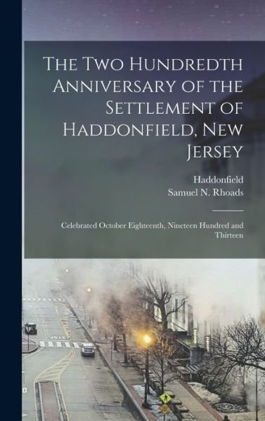 The Two Hundredth Anniversary of the Settlement of Haddonfield, New Jersey - Haddonfield (N J ) - Books - Legare Street Press - 9781013877582 - September 9, 2021