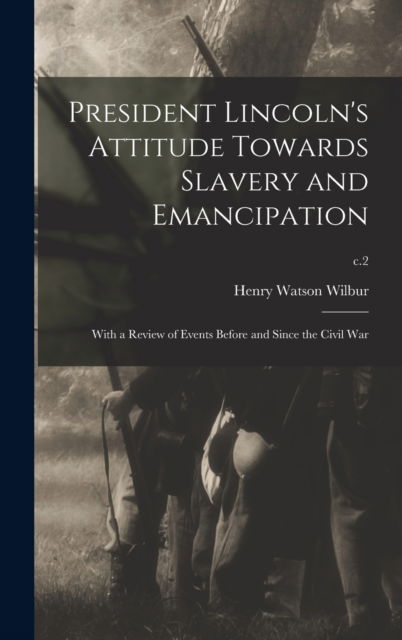 Cover for Henry Watson 1851-1914 Wilbur · President Lincoln's Attitude Towards Slavery and Emancipation (Hardcover Book) (2021)
