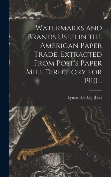 Cover for Lyman Derby] 1863-1933 [From [Post · Watermarks and Brands Used in the American Paper Trade, Extracted from Post's Paper Mill Directory For 1910 . . (Book) (2022)