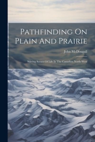 Cover for John McDougall · Pathfinding on Plain and Prairie (Buch) (2023)