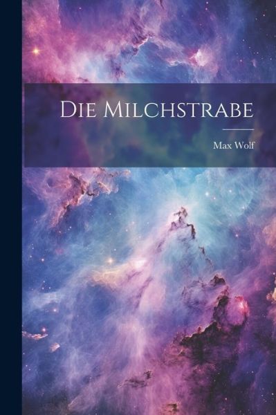 Cover for Max Wolf · Die Milchstrabe (Book) (2023)