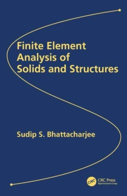 Cover for Sudip S. Bhattacharjee · Finite Element Analysis of Solids and Structures (Paperback Book) (2024)