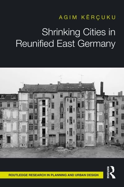Cover for Agim Kercuku · Shrinking Cities in Reunified East Germany - Routledge Research in Planning and Urban Design (Hardcover Book) (2022)