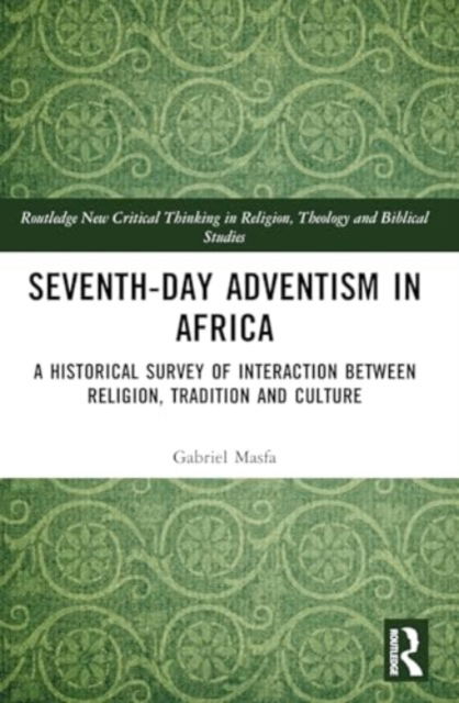 Gabriel Masfa · Seventh-Day Adventism in Africa: A Historical Survey of The Interaction Between Religion, Traditions, and Culture - Routledge New Critical Thinking in Religion, Theology and Biblical Studies (Taschenbuch) (2024)