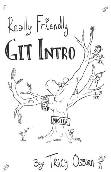 Really Friendly Git Intro - Tracy Osborn - Libros - Independently Published - 9781070546582 - 1 de mayo de 2019
