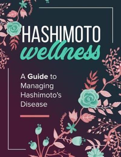 Cover for Ange Byrne · Hashimoto Wellness : A Guide to Managing Hashimoto's Disease (Pocketbok) (2019)