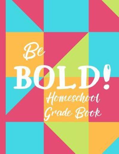 Cover for Amanda Baker · Be Bold! Homeschool Grade Book (Paperback Book) (2019)