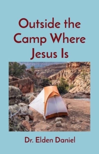 Cover for Elden Daniel · Outside the Camp Where Jesus Is (Book) (2021)