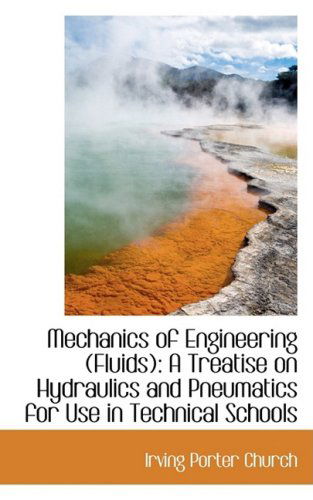 Cover for Irving Porter Church · Mechanics of Engineering (Fluids): a Treatise on Hydraulics and Pneumatics for Use in Technical Scho (Paperback Book) (2009)