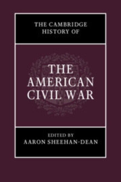 Cover for Aaron Sheehan-Dean · The Cambridge History of the American Civil War - The Cambridge History of the American Civil War (Bog) (2019)