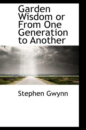 Cover for Stephen Gwynn · Garden Wisdom or from One Generation to Another (Paperback Book) (2009)