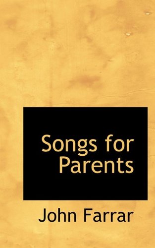 Songs for Parents - John Farrar - Książki - BiblioLife - 9781110602582 - 4 czerwca 2009