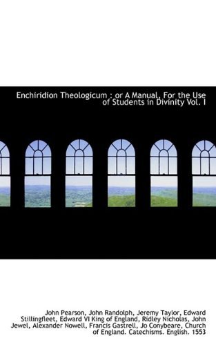 Enchiridion Theologicum: or a Manual, for the Use of Students in Divinity Vol. I - John Pearson - Books - BiblioLife - 9781115508582 - October 5, 2009
