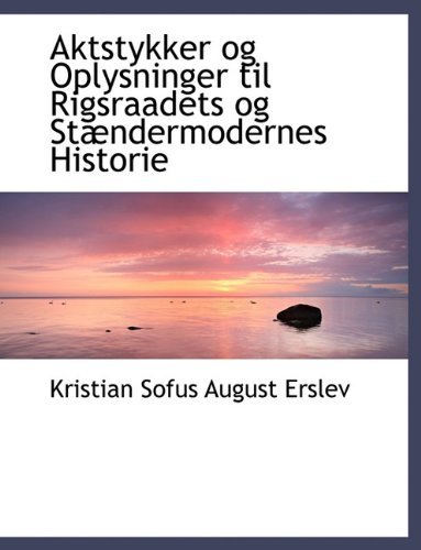 Cover for Kristian Sofus August Erslev · Aktstykker Og Oplysninger Til Rigsraadets Og St Ndermodernes Historie (Taschenbuch) [Large type / large print edition] (2009)