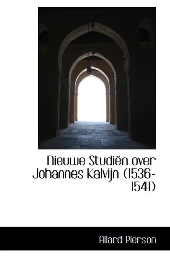 Nieuwe Studi N Over Johannes Kalvijn (1536-1541) - Allard Pierson - Boeken - BiblioLife - 9781116402582 - 10 november 2009