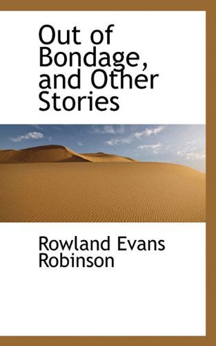 Cover for Rowland Evans Robinson · Out of Bondage, and Other Stories (Hardcover Book) (2009)