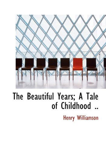 Cover for Henry Williamson · The Beautiful Years; a Tale of Childhood .. (Hardcover Book) (2009)