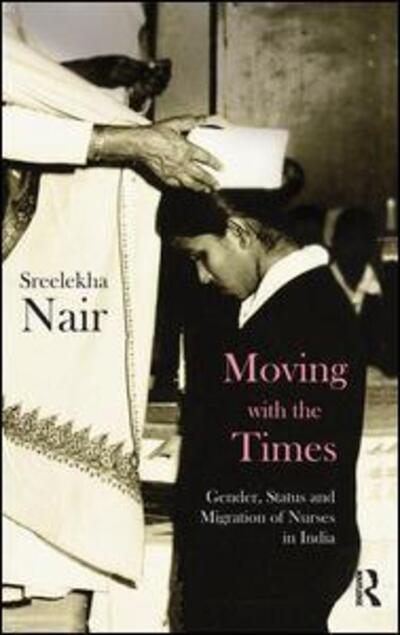 Cover for Sreelekha Nair · Moving with the Times: Gender, Status and Migration of Nurses in India (Paperback Book) (2016)