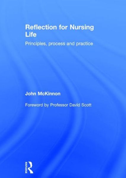 Cover for McKinnon, John (University of Lincoln, UK) · Reflection for Nursing Life: Principles, Process and Practice (Hardcover Book) (2016)