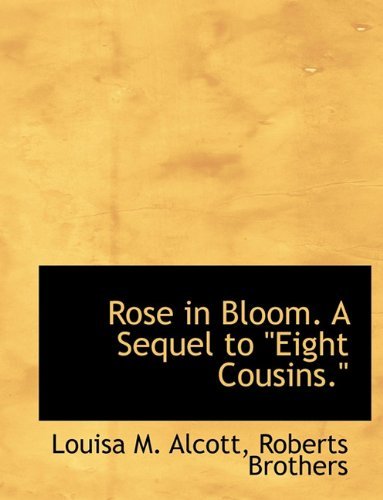 Cover for Louisa M. Alcott · Rose in Bloom. a Sequel to ''eight Cousins.'' (Paperback Book) (2010)