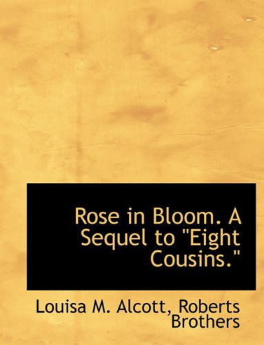 Cover for Louisa M. Alcott · Rose in Bloom. a Sequel to ''eight Cousins.'' (Taschenbuch) (2010)