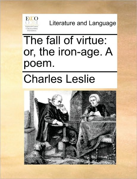 Cover for Charles Leslie · The Fall of Virtue: Or, the Iron-age. a Poem. (Pocketbok) (2010)