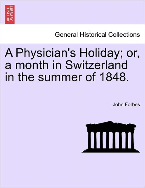 Cover for John Forbes · A Physician's Holiday; Or, a Month in Switzerland in the Summer of 1848. (Paperback Book) (2011)