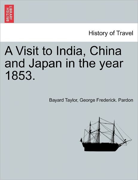 Cover for Bayard Taylor · A Visit to India, China and Japan in the Year 1853. (Paperback Bog) (2011)
