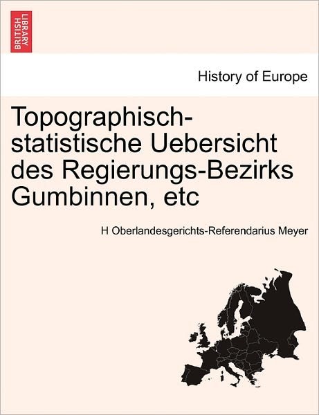 Cover for H Oberlandesgerichts Meyer · Topographisch-statistische Uebersicht Des Regierungs-bezirks Gumbinnen, Etc (Pocketbok) (2011)