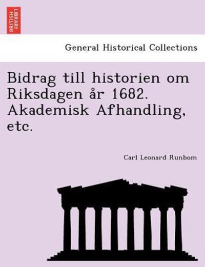 Cover for Carl Leonard Runbom · Bidrag Till Historien Om Riksdagen a R 1682. Akademisk Afhandling, Etc. (Paperback Book) (2011)