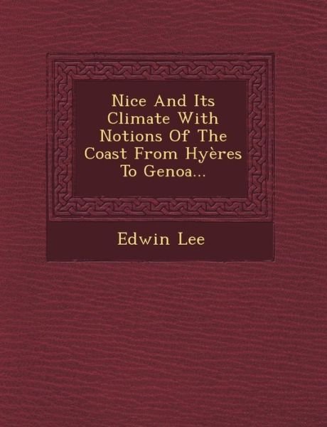 Cover for Edwin Lee · Nice and Its Climate with Notions of the Coast from Hyères to Genoa... (Paperback Book) (2012)