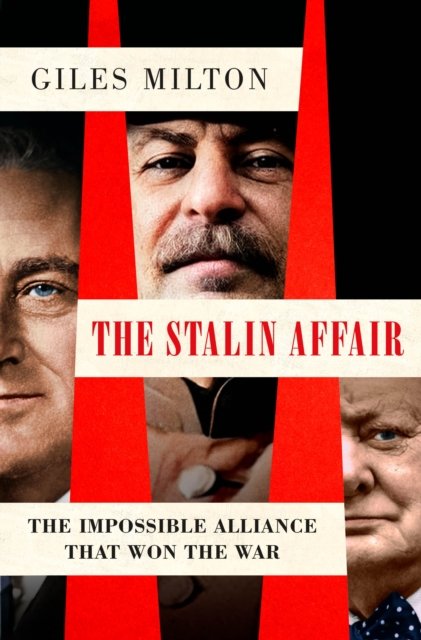 Cover for Giles Milton · The Stalin Affair: The Impossible Alliance That Won the War (Gebundenes Buch) (2024)