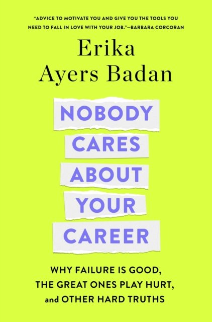 Erika Ayers Badan · Nobody Cares About Your Career: Why Failure Is Good, the Great Ones Play Hurt, and Other Hard Truths (Gebundenes Buch) (2024)