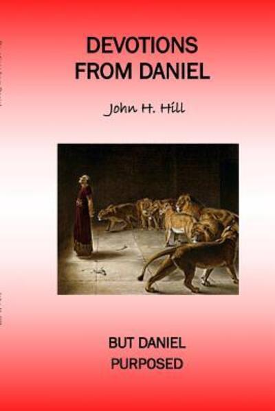 Devotions from Daniel - John Hill - Bücher - Lulu.com - 9781329914582 - 19. Februar 2016