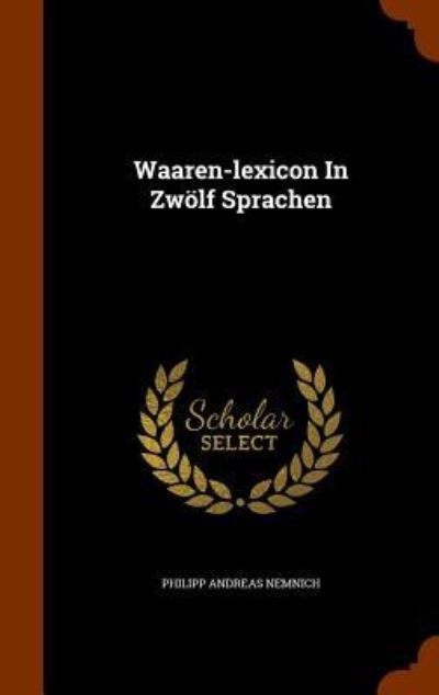Cover for Philipp Andreas Nemnich · Waaren-Lexicon in Zwolf Sprachen (Gebundenes Buch) (2015)