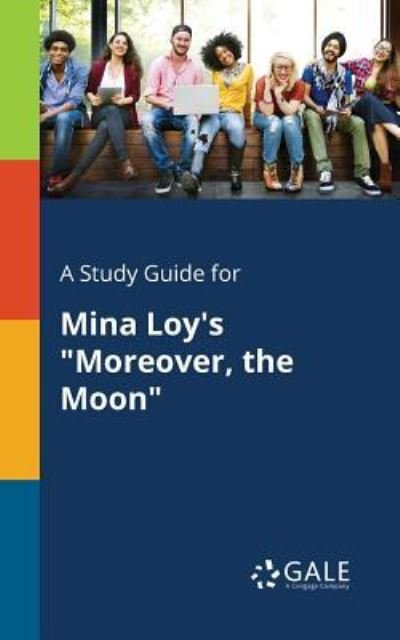 Cover for Cengage Learning Gale · A Study Guide for Mina Loy's &quot;Moreover, the Moon&quot; (Paperback Bog) (2017)