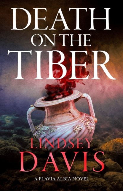 Cover for Lindsey Davis · Death on the Tiber - Flavia Albia (Hardcover Book) (2024)