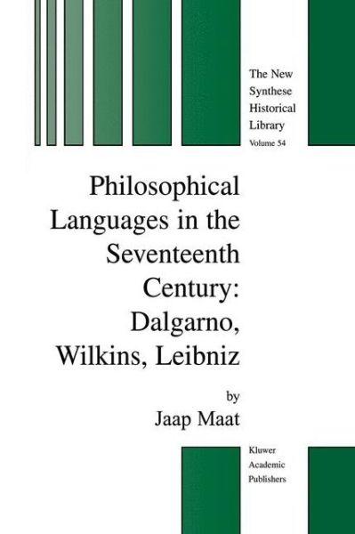 Cover for Jaap Maat · Philosophical Languages in the Seventeenth Century: Dalgarno, Wilkins, Leibniz - The New Synthese Historical Library (Gebundenes Buch) [2004 edition] (2004)