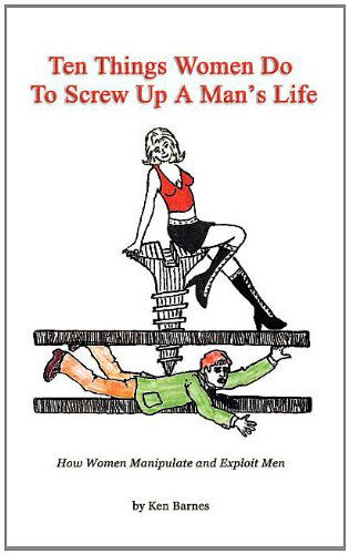 Cover for Ken Barnes · Ten Things Women Do to Screw Up a Man's Life: How Women Manipulate and Exploit men (Paperback Book) (2003)