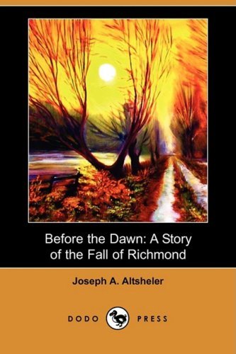 Cover for Joseph A. Altsheler · Before the Dawn: a Story of the Fall of Richmond (Dodo Press) (Paperback Book) (2008)