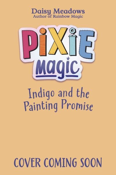 Cover for Daisy Meadows · Pixie Magic: Indigo and the Painting Promise: Book 5 - Pixie Magic (Paperback Book) (2024)