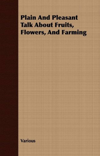 Cover for Plain and Pleasant Talk About Fruits, Flowers, and Farming (Paperback Book) (2008)