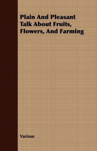 Plain and Pleasant Talk About Fruits, Flowers, and Farming - V/A - Books - Streeter Press - 9781409766582 - June 27, 2008