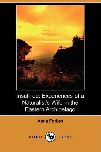 Cover for Anna Forbes · Insulinde: Experiences of a Naturalist's Wife in the Eastern Archipelago (Dodo Press) (Paperback Book) (2008)