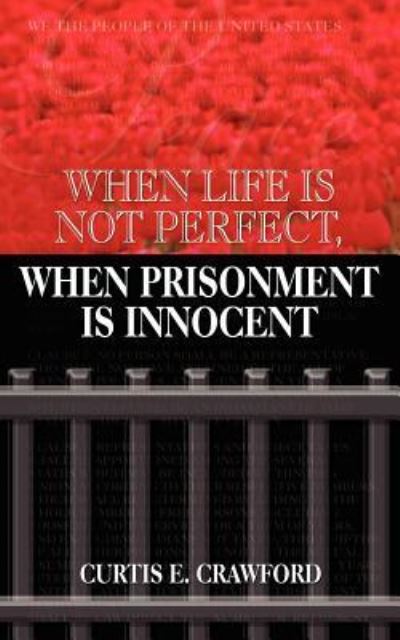 Cover for Curtis E. Crawford · When Life is Not Perfect, when Prisonment is Innocent (Paperback Book) (2004)