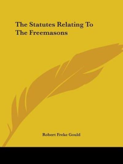 Cover for Robert Freke Gould · The Statutes Relating to the Freemasons (Paperback Book) (2005)