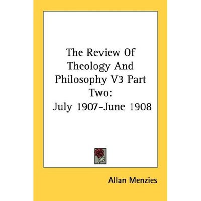 Cover for Allan Menzies · The Review of Theology and Philosophy V3 Part Two: July 1907-june 1908 (Paperback Bog) (2006)