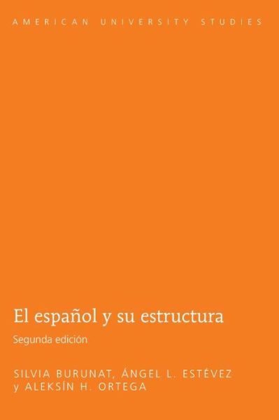 El Espanol y Su Estructura - American University Studies, Series 6: Foreign Language Instruction - Silvia Burunat - Books - Peter Lang Publishing Inc - 9781433116582 - May 30, 2012